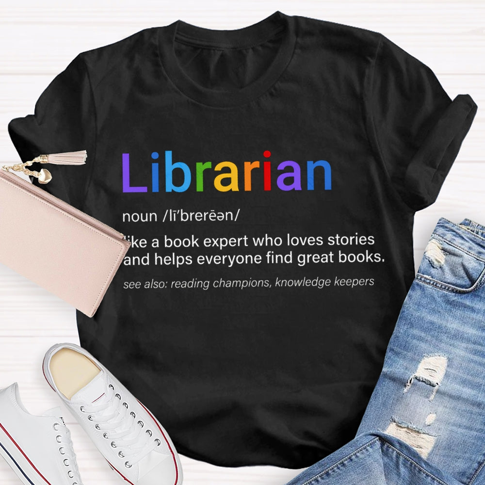 Librarian Like A Book Expert Who Loves Stories And Helps Everyone Find Great Books T-shirt