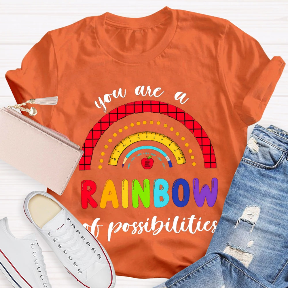You Are  Rainbow Of Possibilities T-shirt