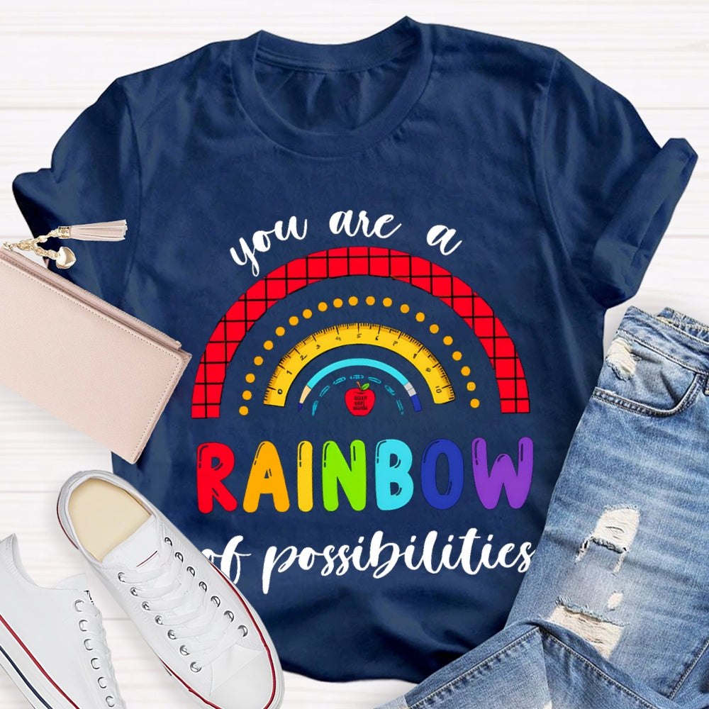You Are  Rainbow Of Possibilities T-shirt