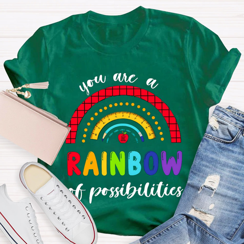 You Are  Rainbow Of Possibilities T-shirt