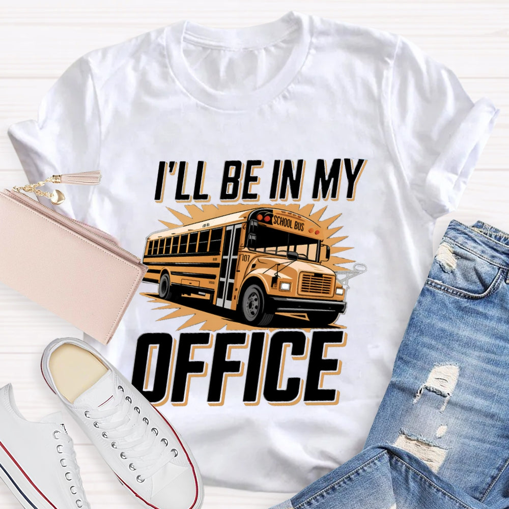 I'Ll Be In My Office School Bus Driver T-Shirt