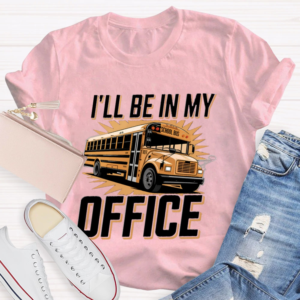 I'Ll Be In My Office School Bus Driver T-Shirt