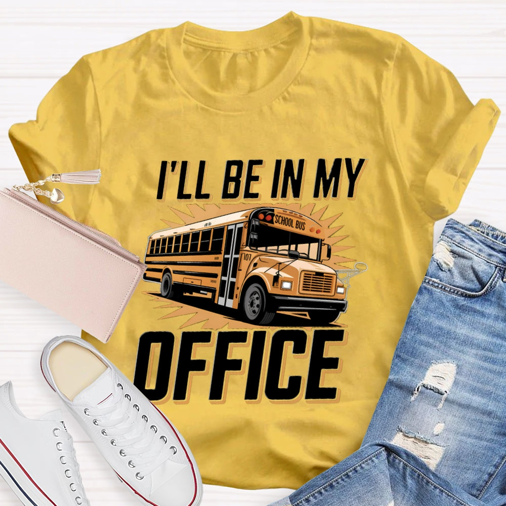 I'Ll Be In My Office School Bus Driver T-Shirt