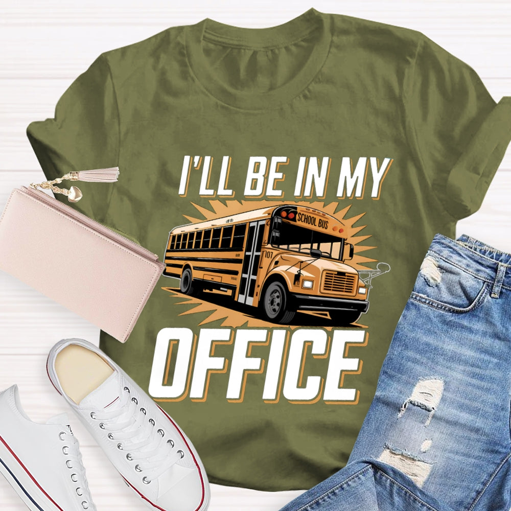 I'Ll Be In My Office School Bus Driver T-Shirt