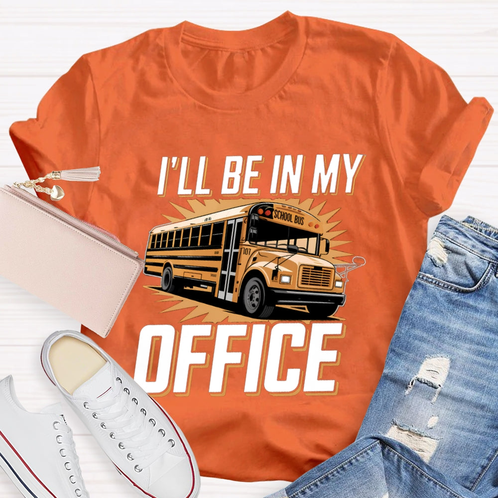I'Ll Be In My Office School Bus Driver T-Shirt