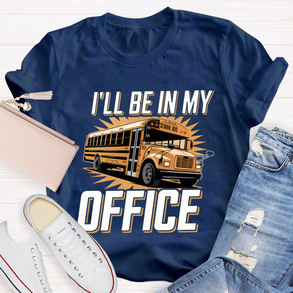 I'Ll Be In My Office School Bus Driver T-Shirt