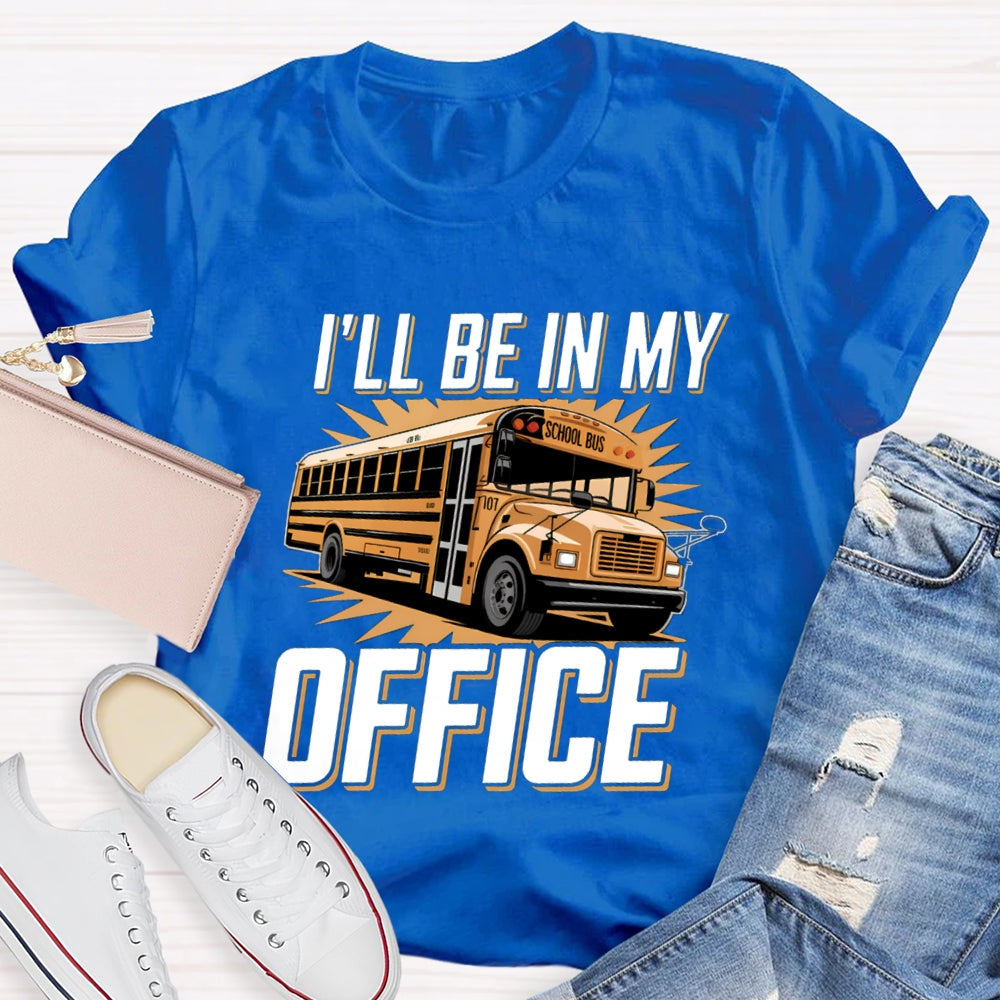 I'Ll Be In My Office School Bus Driver T-Shirt