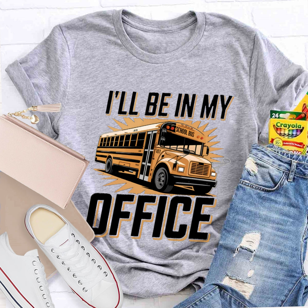 I'Ll Be In My Office School Bus Driver T-Shirt