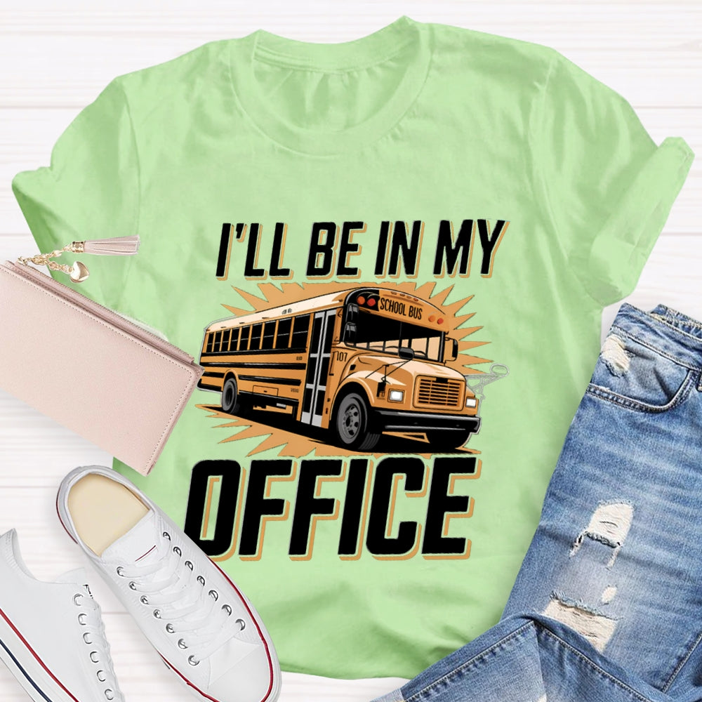 I'Ll Be In My Office School Bus Driver T-Shirt