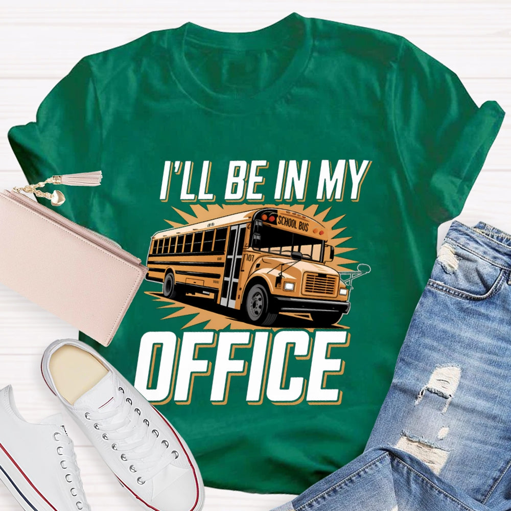 I'Ll Be In My Office School Bus Driver T-Shirt