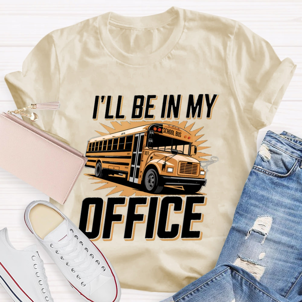 I'Ll Be In My Office School Bus Driver T-Shirt