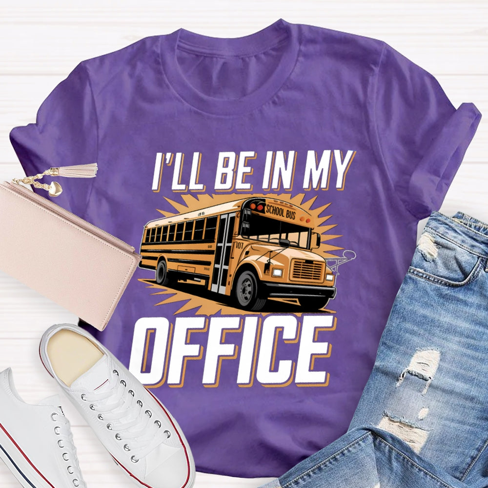 I'Ll Be In My Office School Bus Driver T-Shirt