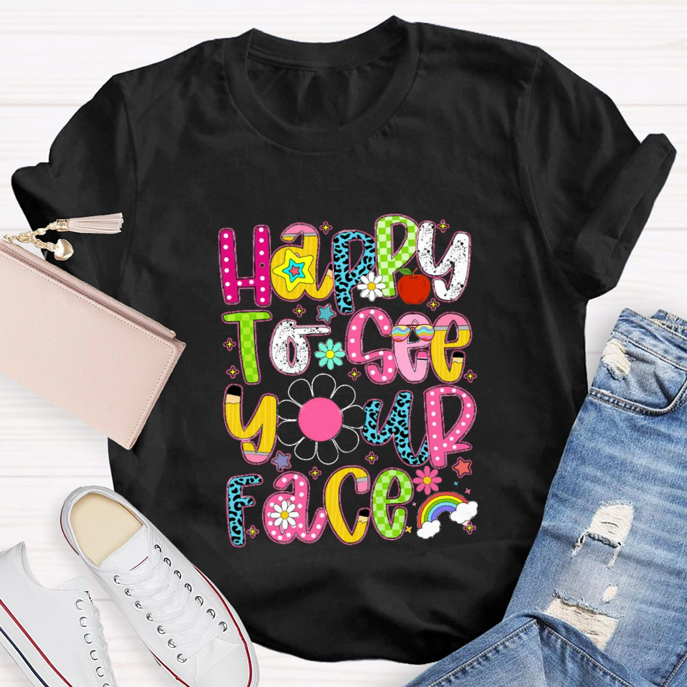 Happy To See Your Face Rainbow Back To School T-Shirt