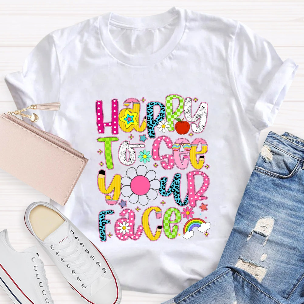 Happy To See Your Face Rainbow Back To School T-Shirt