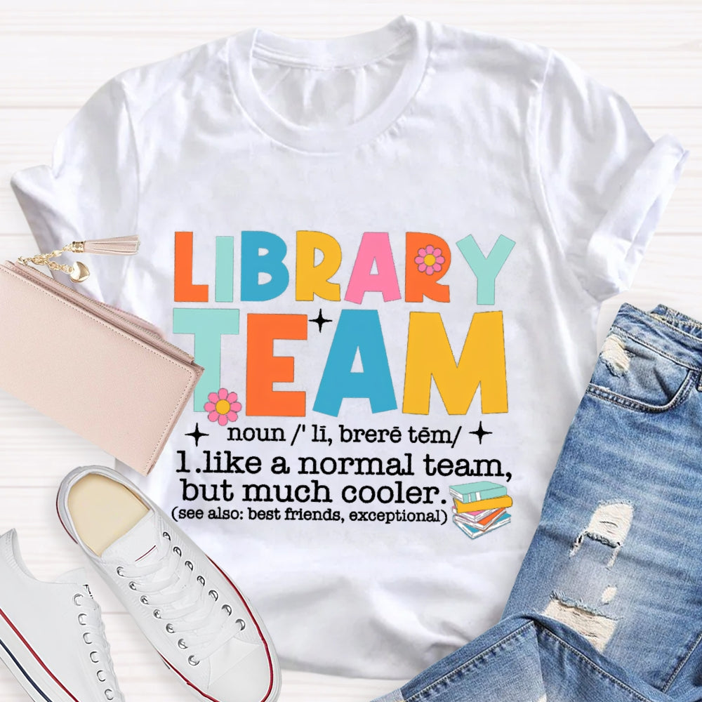 Library Team Like A Normal Team But More Cooler T-Shirt