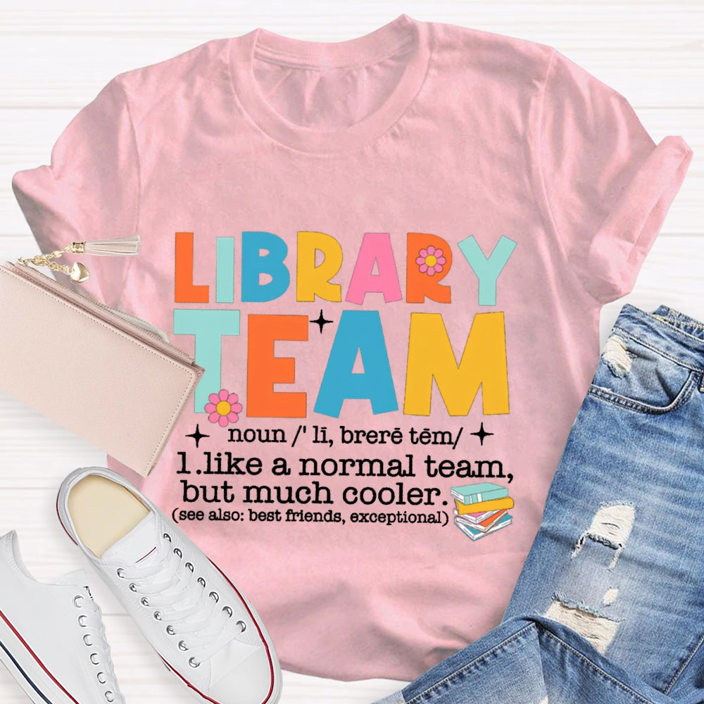Library Team Like A Normal Team But More Cooler T-Shirt