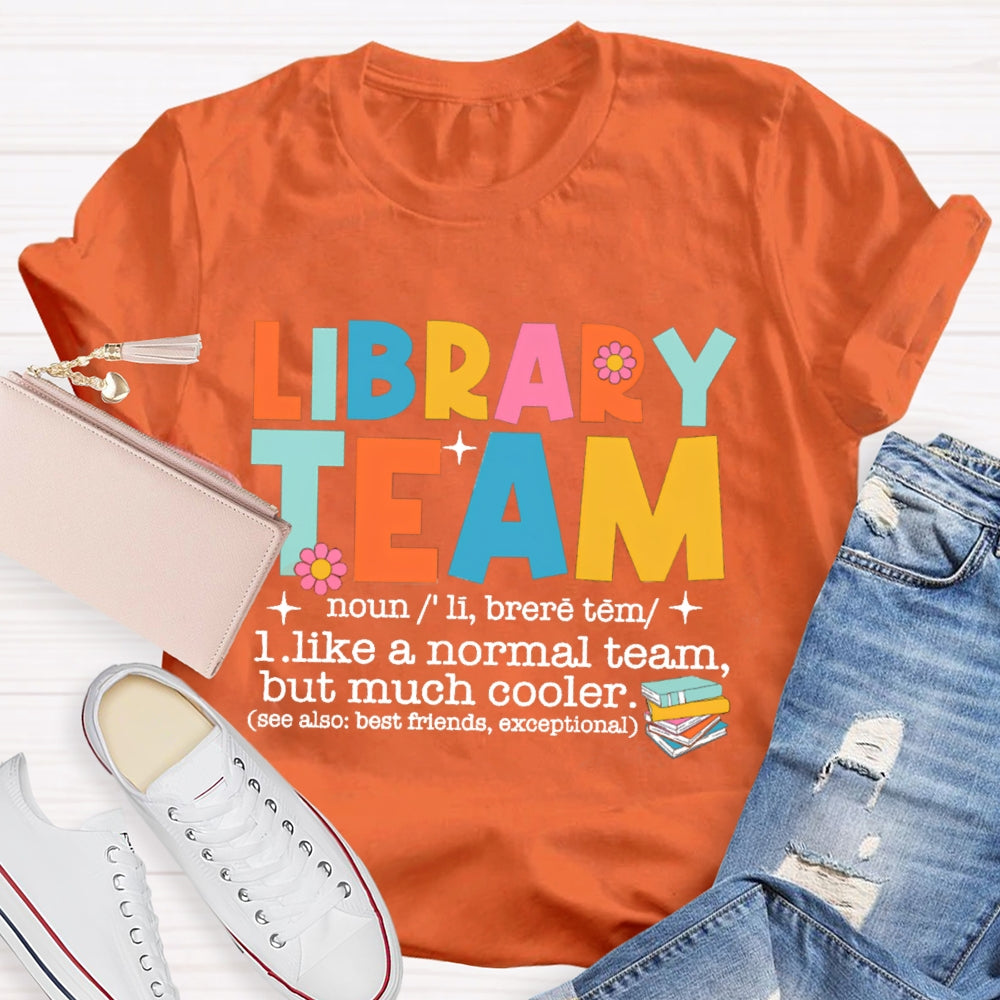 Library Team Like A Normal Team But More Cooler T-Shirt