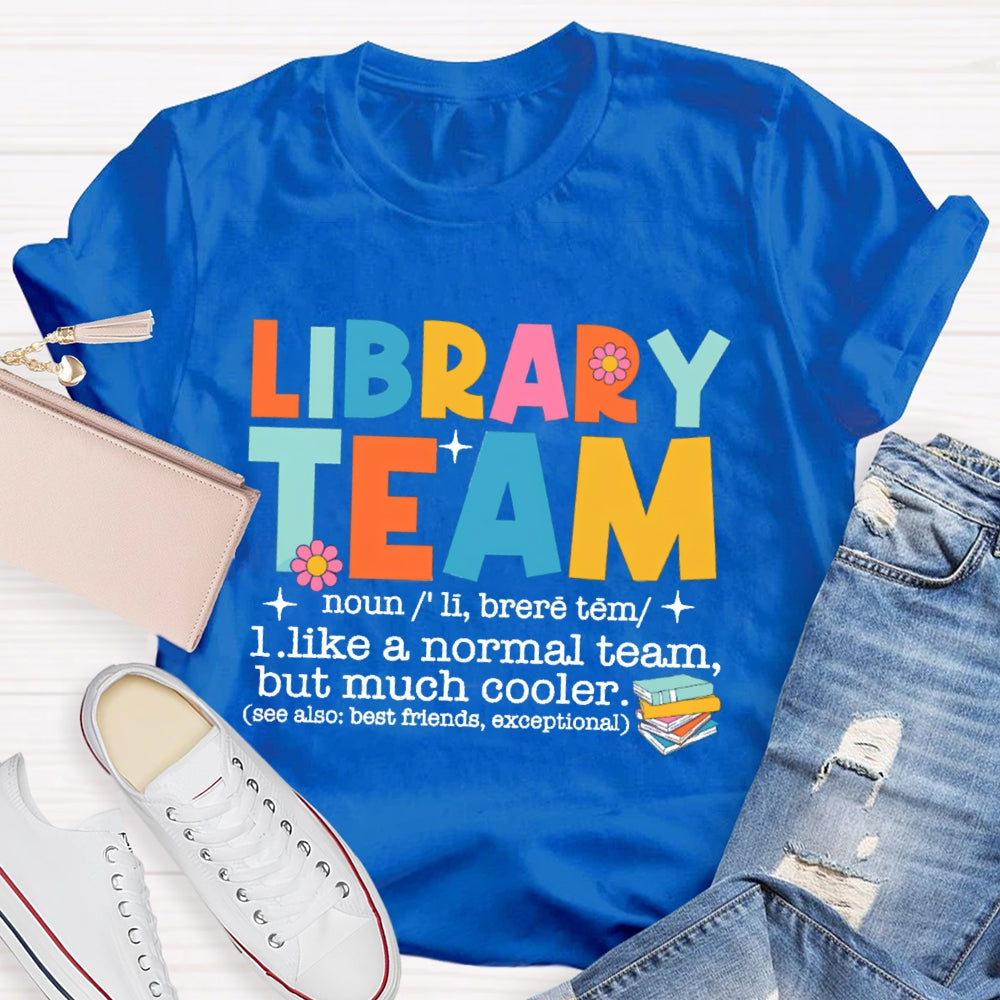 Library Team Like A Normal Team But More Cooler T-Shirt