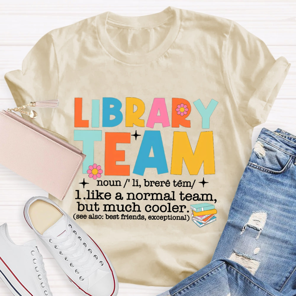Library Team Like A Normal Team But More Cooler T-Shirt