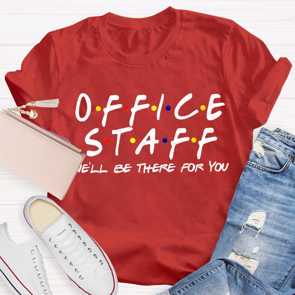Office Staff We'Ll Be There For You T-shirt