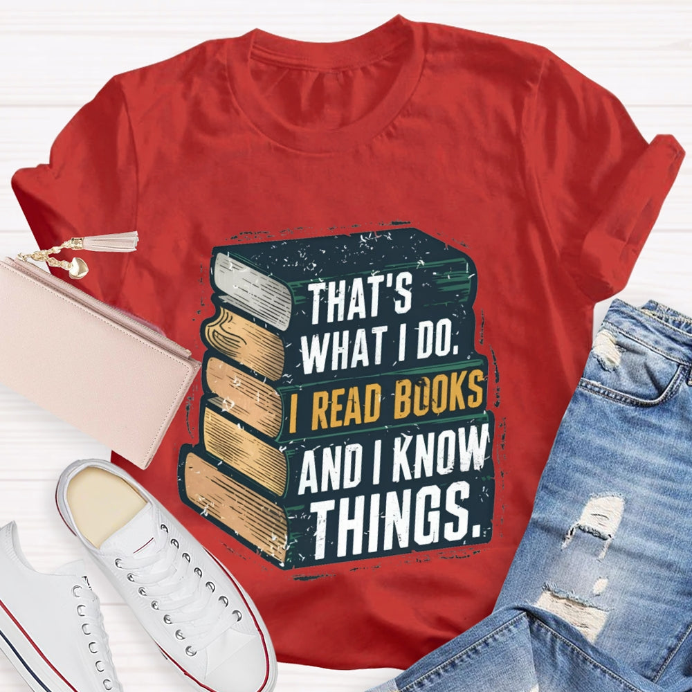 That's What I Do I Read Books And I Know Things illustration T-shirt