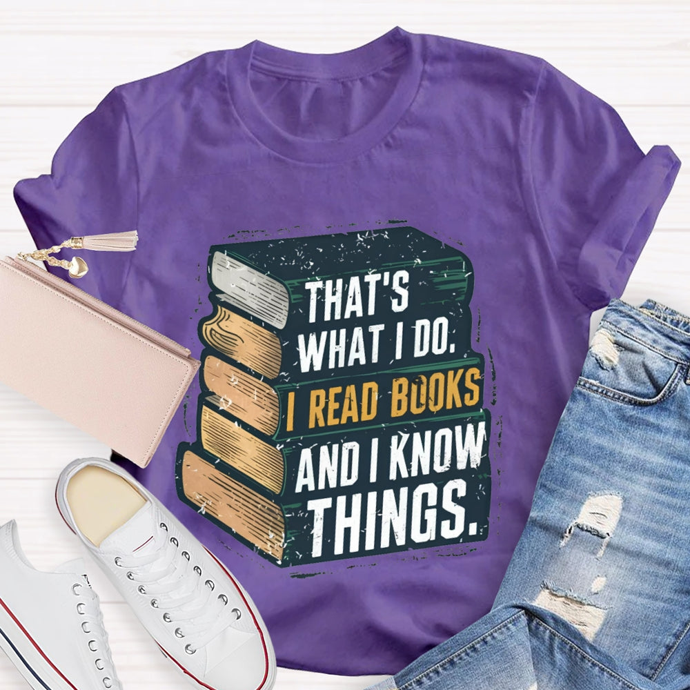 That's What I Do I Read Books And I Know Things illustration T-shirt