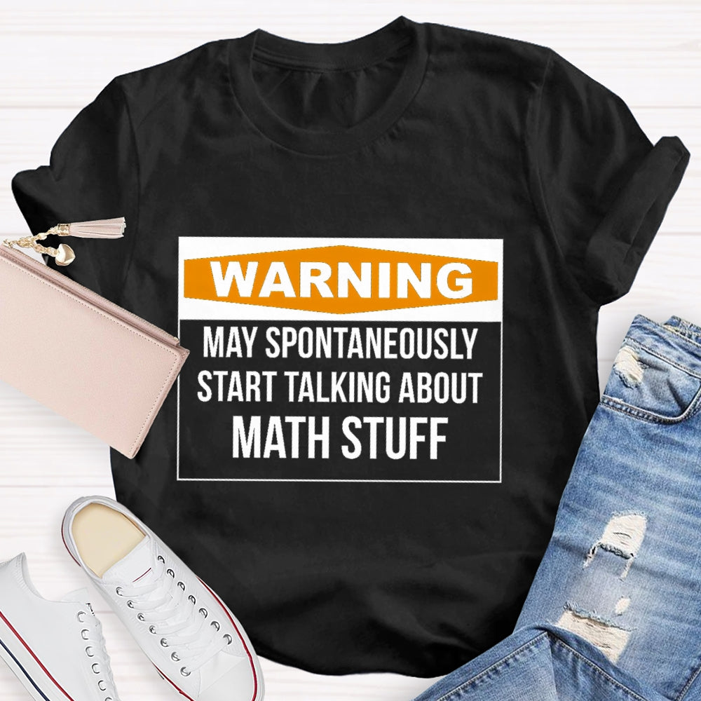 Warning May Spontaneously Start Talking About Math Stuff T-shirt