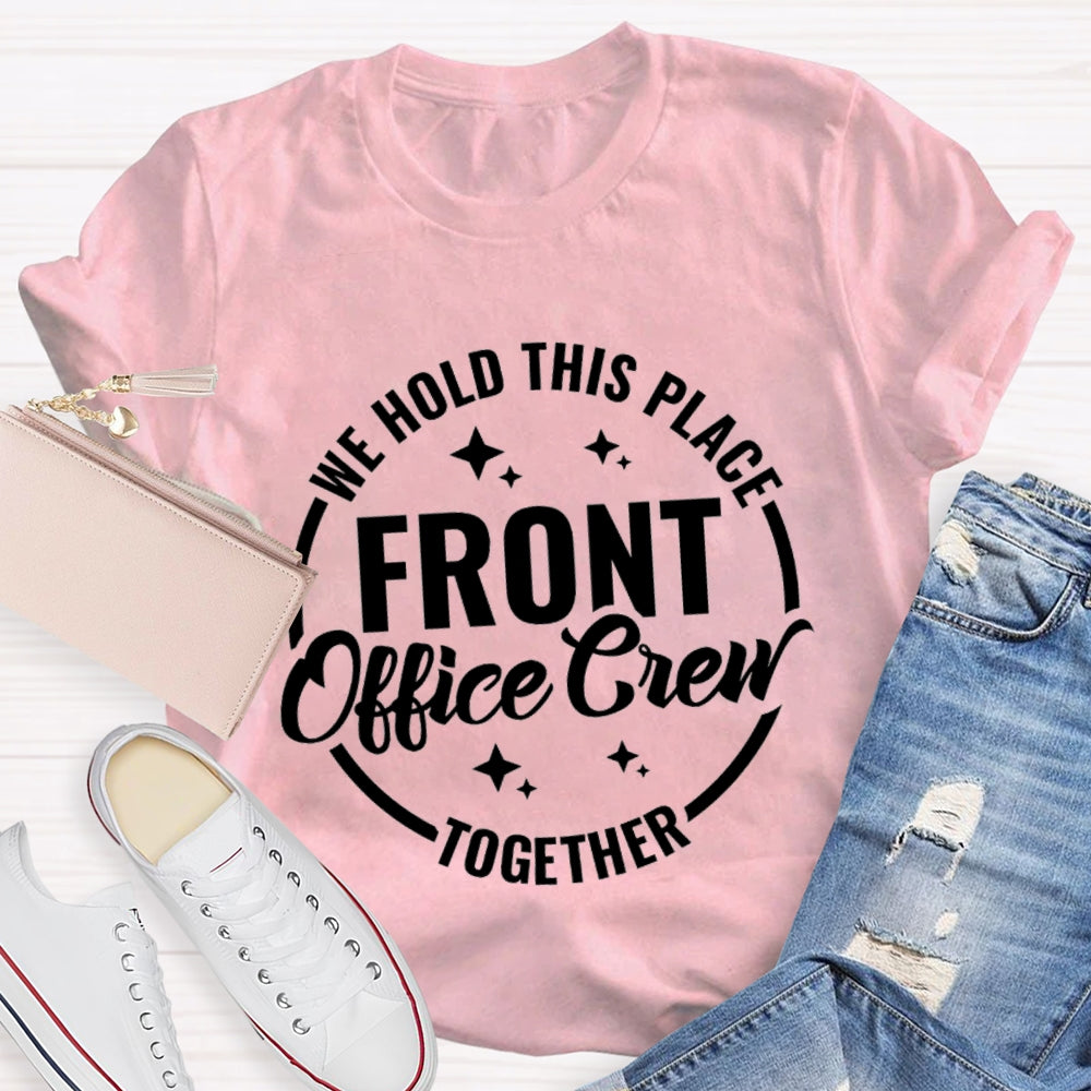 We Hold This Place Front Office Crew Together T-shirt