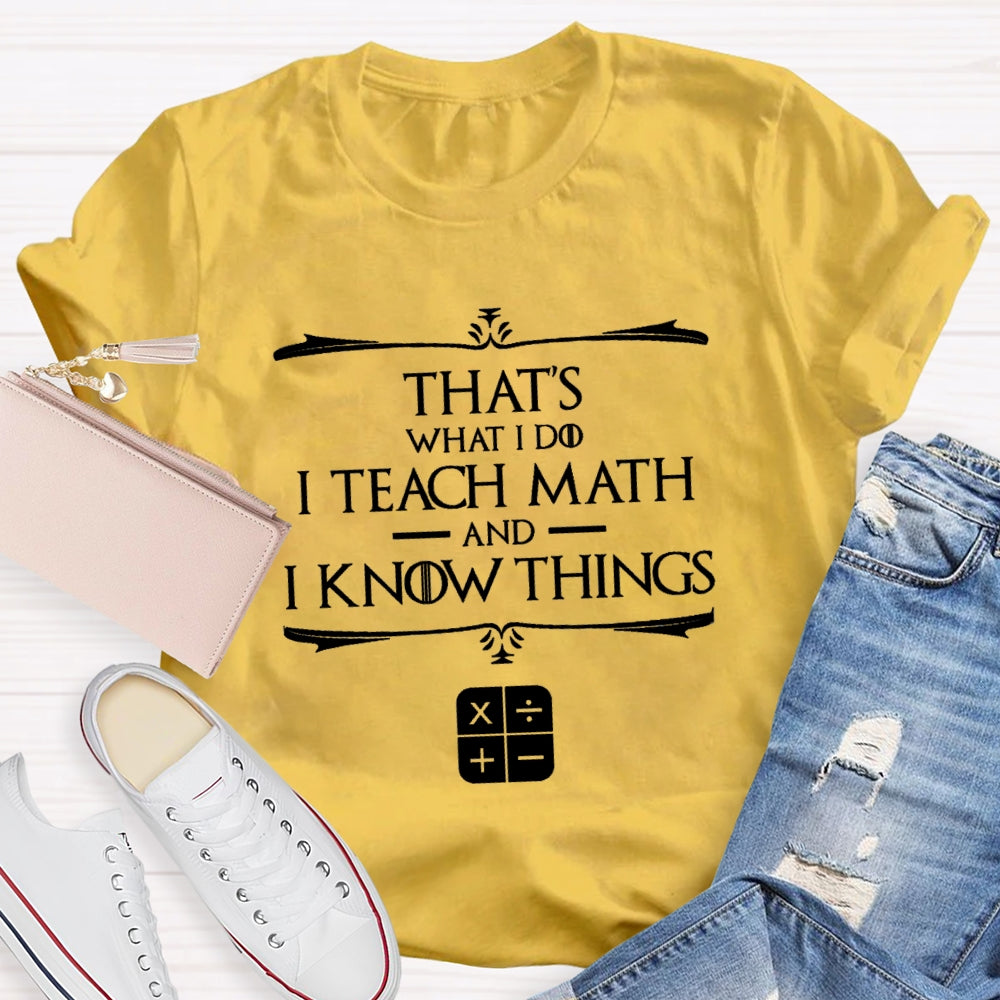 That'S What I Do I Teach Math And I Know Things T-Shirt