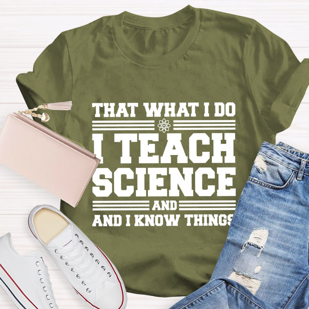 That'S What I Do I Teach Science And I Know Things-Shirt