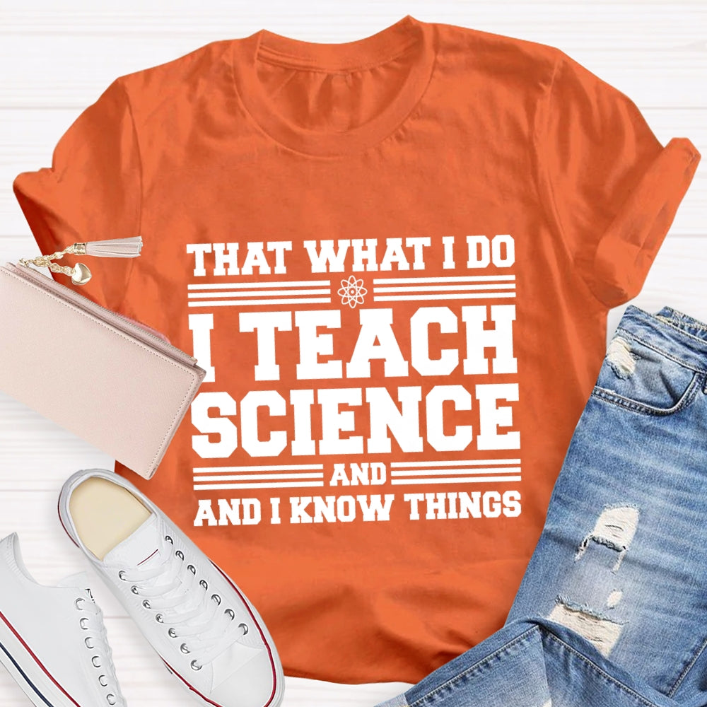 That'S What I Do I Teach Science And I Know Things-Shirt