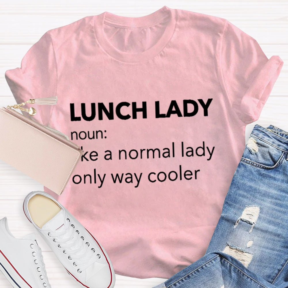 Lunch Lady Noun Like A Normal Lady Only Way Cooler T-shirt