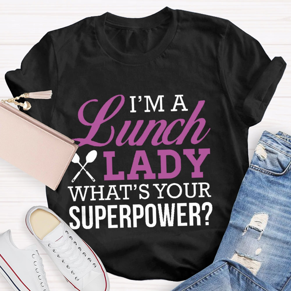 I'm A Lunch Lady What's Your Superpower T-shirt