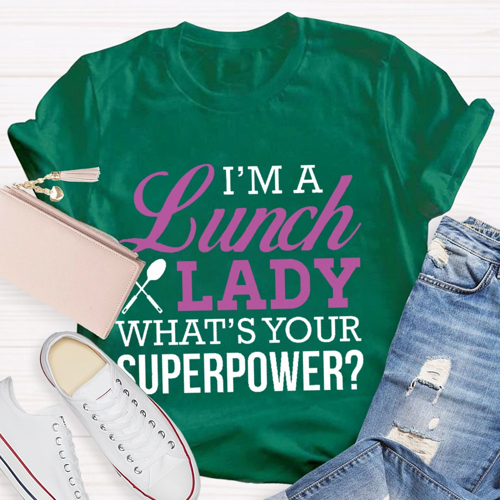 I'm A Lunch Lady What's Your Superpower T-shirt