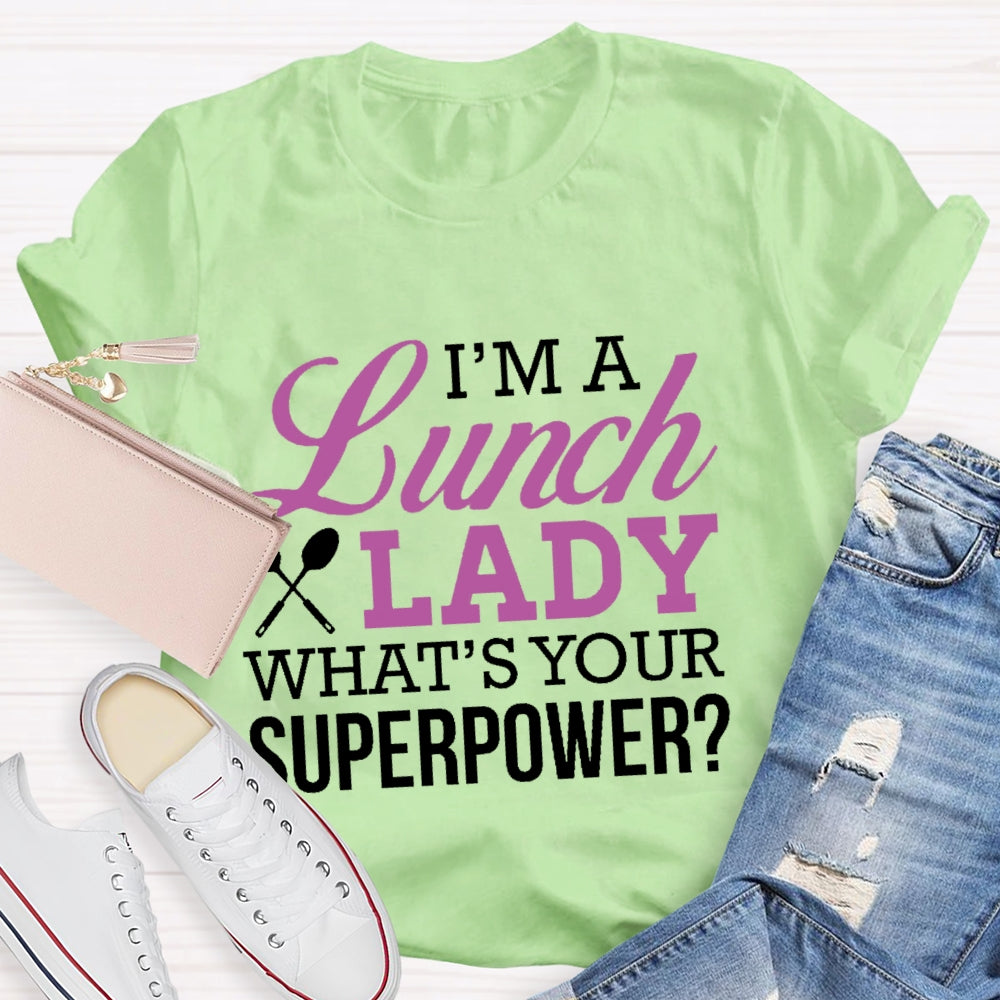 I'm A Lunch Lady What's Your Superpower T-shirt