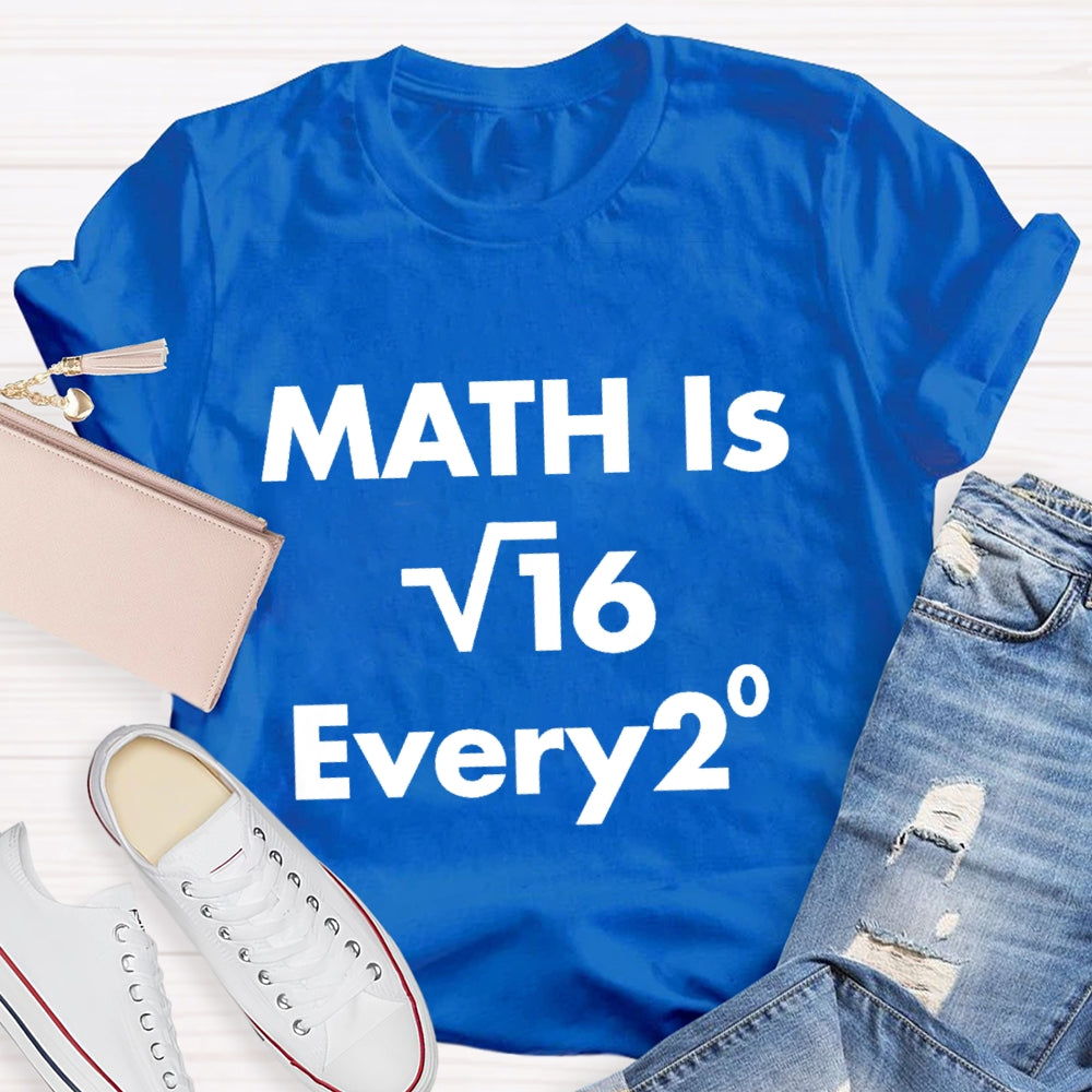 Math Is Every  Math Teacher T-shirt