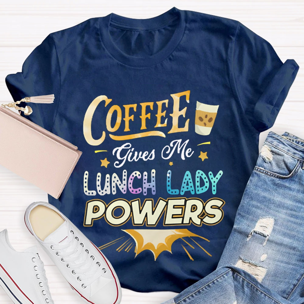 Coffee Gives Me Lunch Lady Powers T-shirt