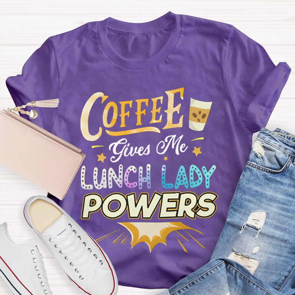 Coffee Gives Me Lunch Lady Powers T-shirt
