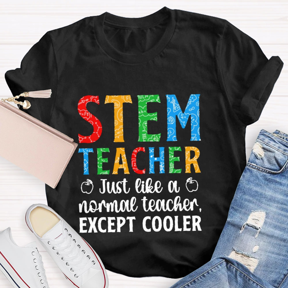 Stem Teacher Just Like A Normal Teacher Except Cooler T-shirt