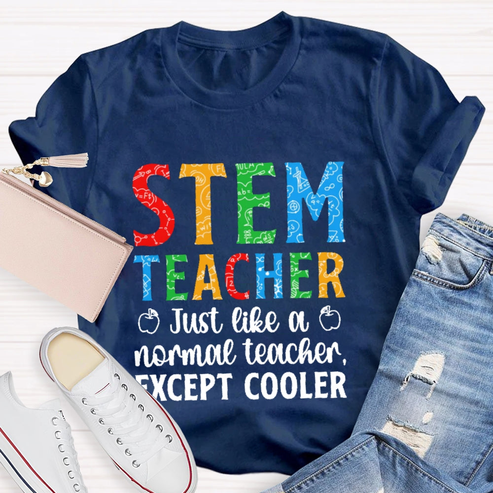 Stem Teacher Just Like A Normal Teacher Except Cooler T-shirt