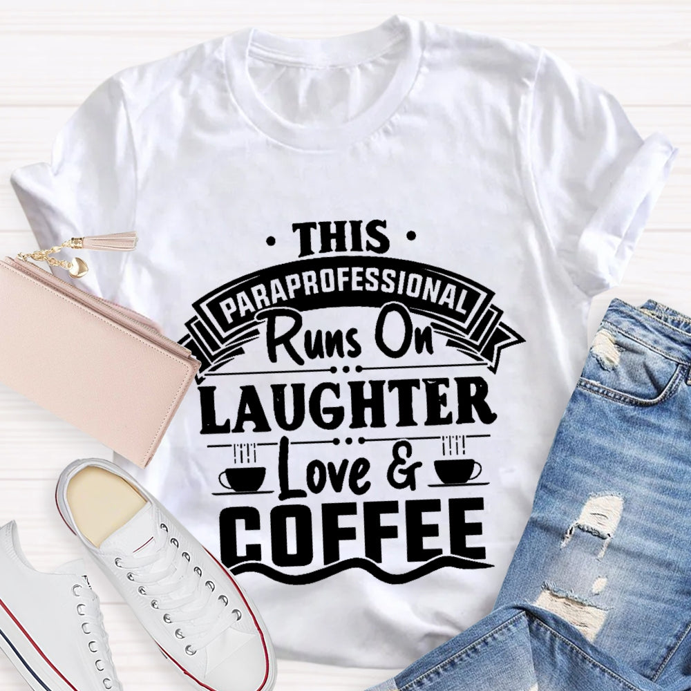 This Paraprofessional Runs On Laughter Love Coffee T-shirt