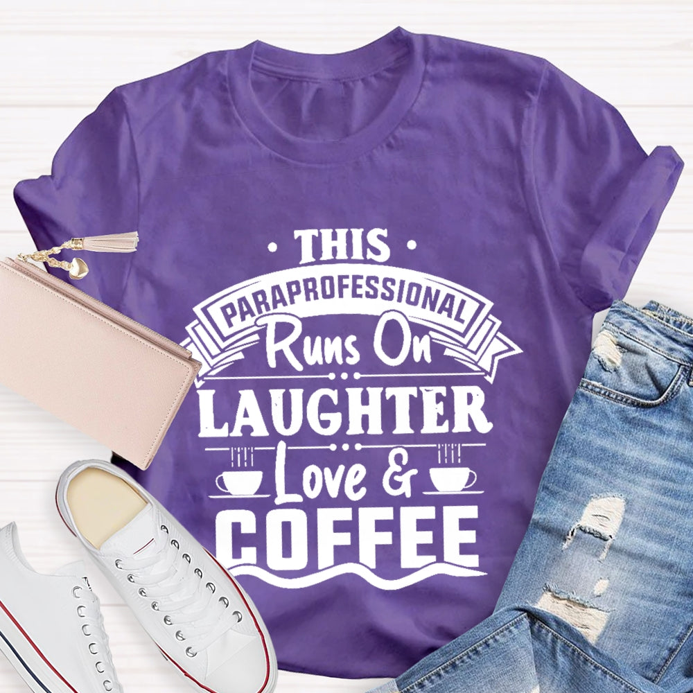 This Paraprofessional Runs On Laughter Love Coffee T-shirt
