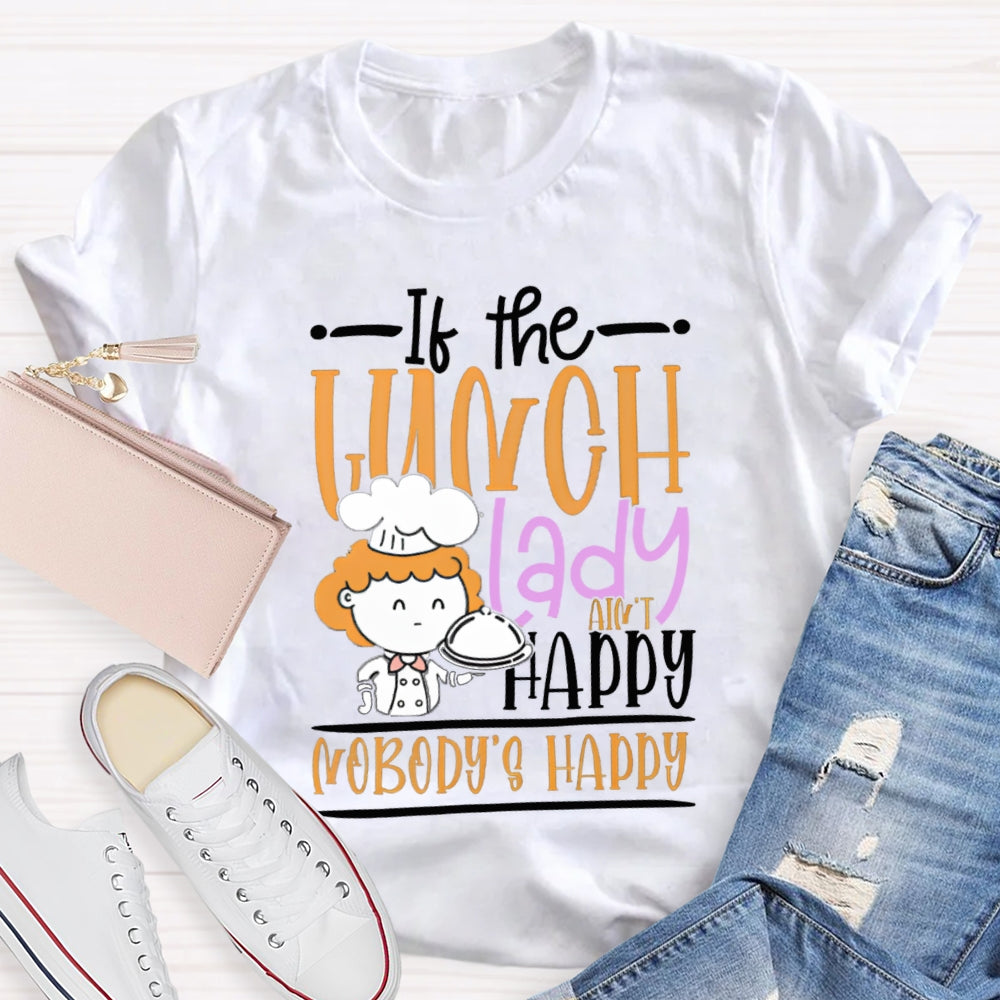 If The Lunch Lady Happy Nobody'S Happy T-shirt