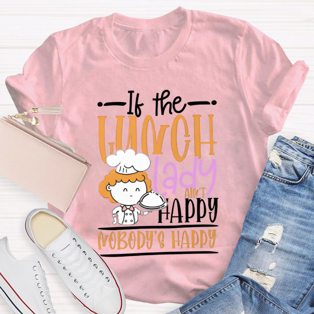 If The Lunch Lady Happy Nobody'S Happy T-shirt
