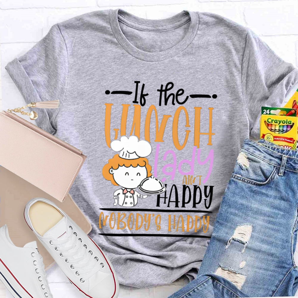 If The Lunch Lady Happy Nobody'S Happy T-shirt