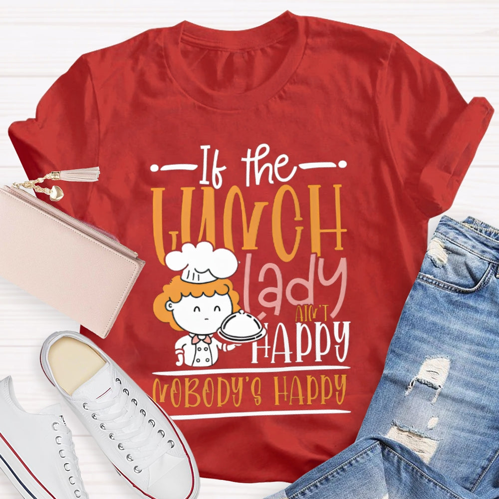 If The Lunch Lady Happy Nobody'S Happy T-shirt