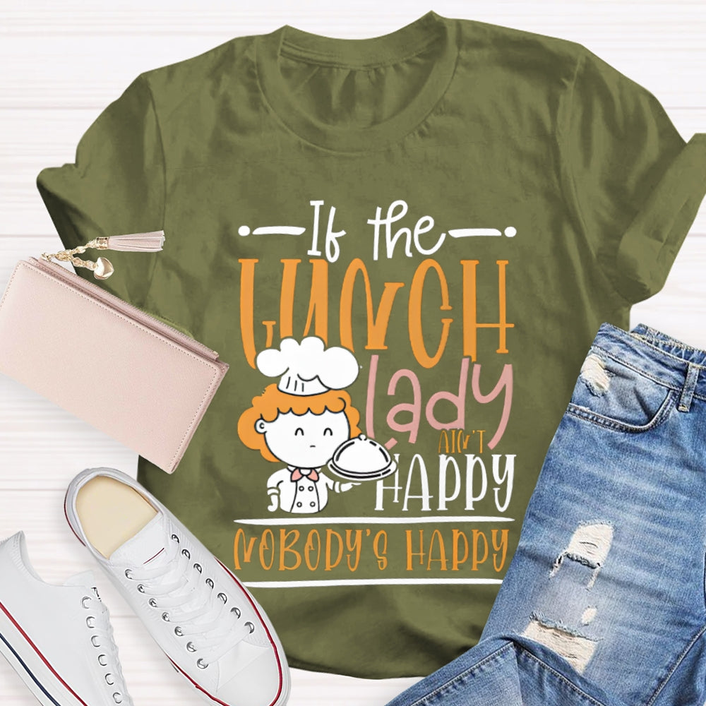 If The Lunch Lady Happy Nobody'S Happy T-shirt