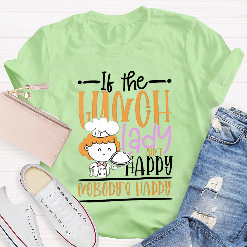 If The Lunch Lady Happy Nobody'S Happy T-shirt