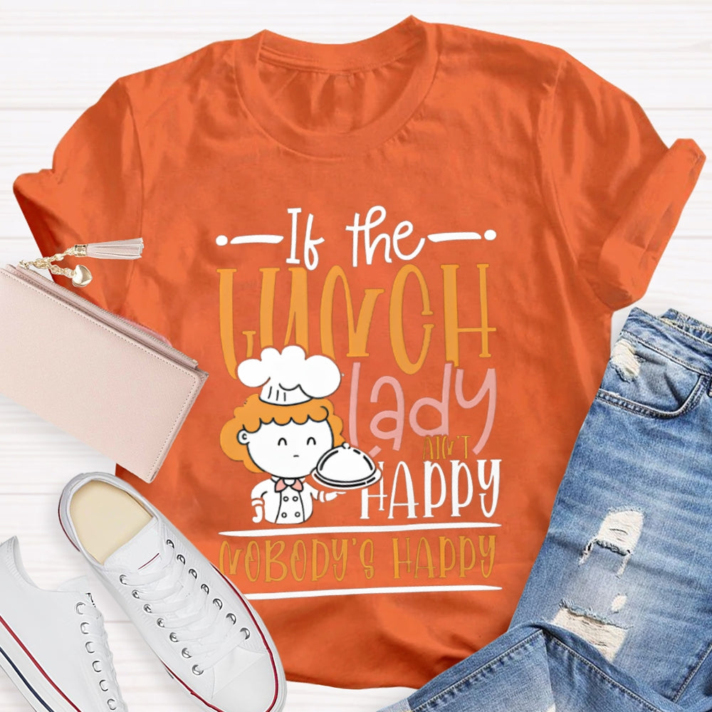If The Lunch Lady Happy Nobody'S Happy T-shirt