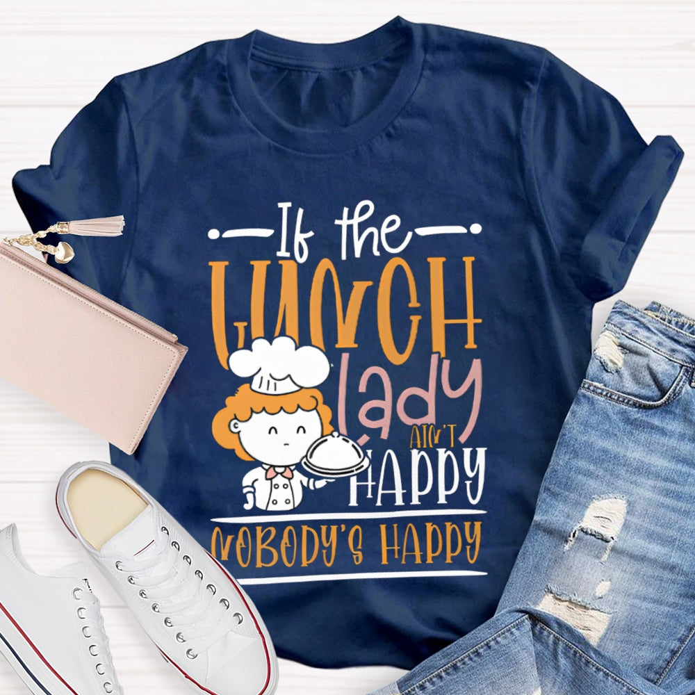 If The Lunch Lady Happy Nobody'S Happy T-shirt